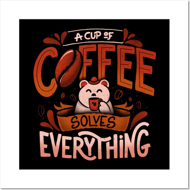 A Cup Of Coffee Solves Everything - Funny Quotes Gift Wall Art by eduely